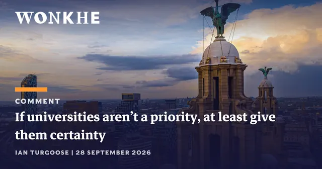 If universities aren’t a priority, at least give them certainty